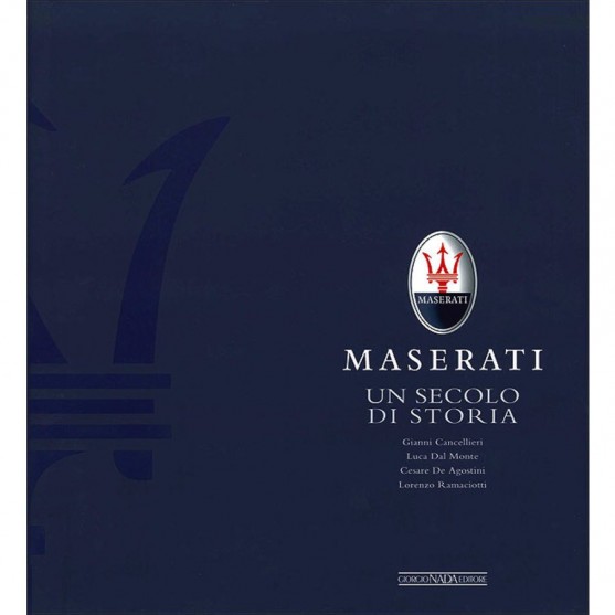 Maserati 100 Un secolo di Storia - Gianni Cancellieri , Luca Dal Monte, Cesare De Agostini, Lorenzo Ramaciotti