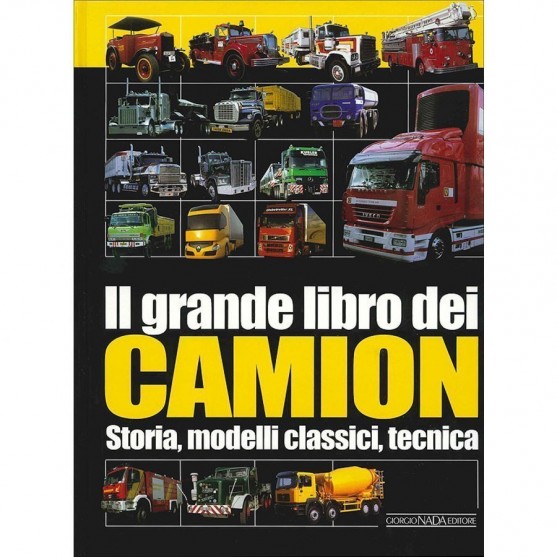 Il grande libro dei camion Storia, Modelli classici, tecnica